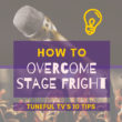 TUNEFUL TV'S 10 TIPS ON HOW TO OVERCOME STAGE FRIGHT